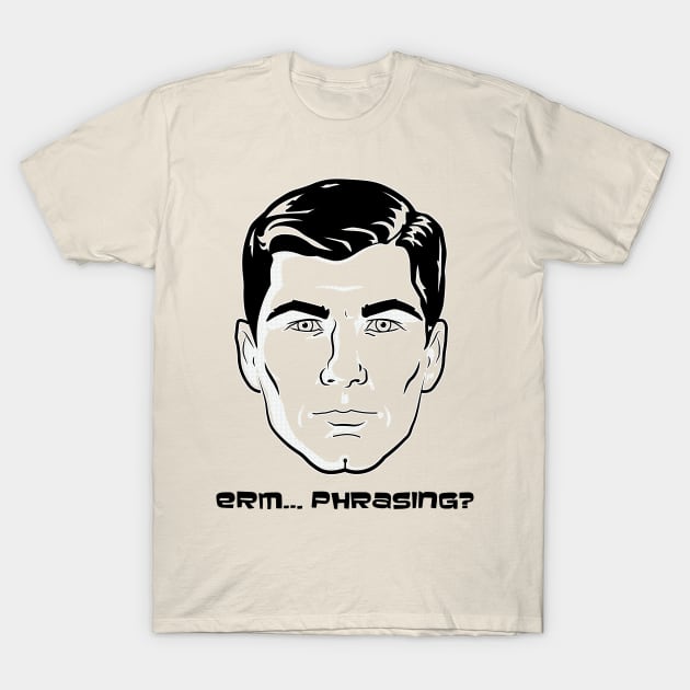 Archer erm... phrasing? T-Shirt by Bevatron